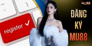 Đăng Ký MU88 - 03 Bước Nhanh Chóng Dành Cho Người Mới