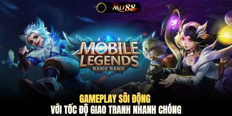 Gameplay sôi động với tốc độ giao tranh nhanh chóng 