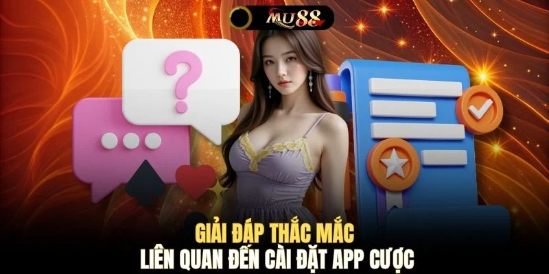 Giải đáp thắc mắc liên quan đến cài đặt app cược
