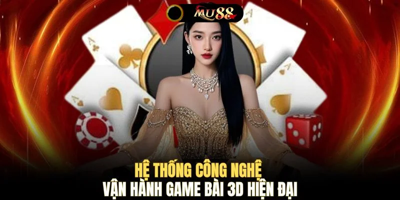 Hệ thống công nghệ vận hành game bài 3D hiện đại