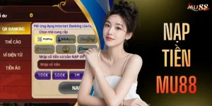Nạp Tiền MU88 - 04 Bước Thực Hiện Nhanh Chóng, An Toàn