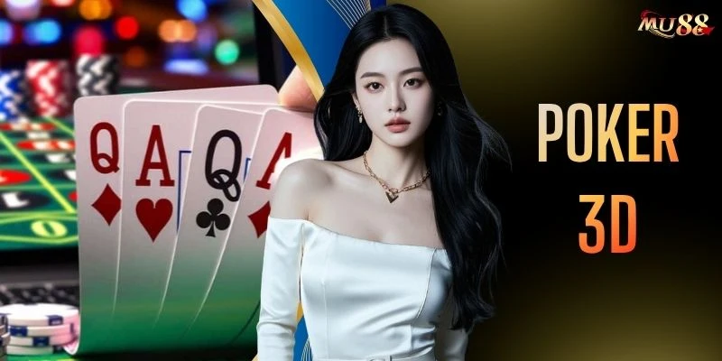 Poker 3D - Bàn Đấu 3D Sống Động, Trải Nghiệm Cực Cuốn