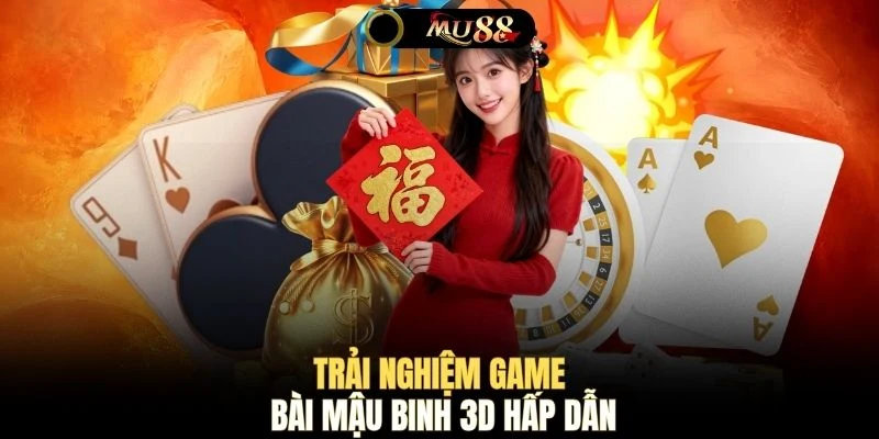 Trải nghiệm game bài Mậu Binh 3D hấp dẫn