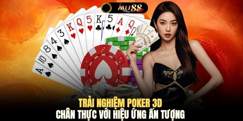 Trải nghiệm Poker 3D chân thực với hiệu ứng ấn tượng